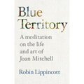 Blue Territory: A meditation on the life and work of Joan Mitchell