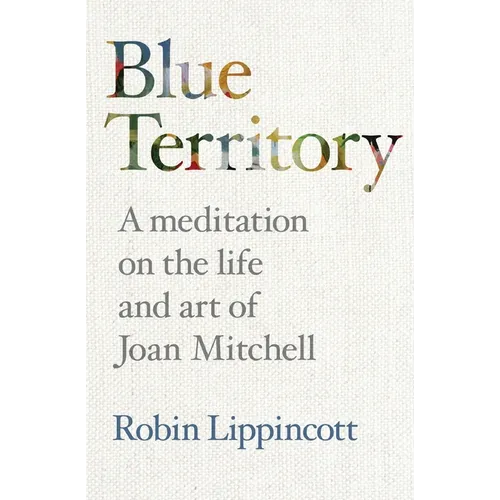 Blue Territory: A meditation on the life and work of Joan Mitchell