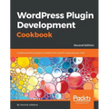 Wordpress Plugin Development Cookbook - Second Edition: Create powerful plugins to extend the world's most popular CMS