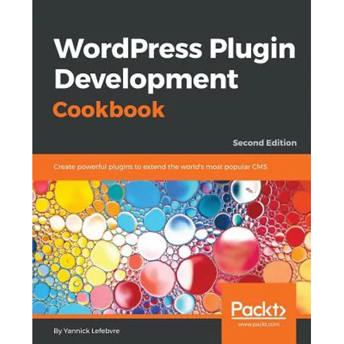 Wordpress Plugin Development Cookbook - Second Edition: Create powerful plugins to extend the world's most popular CMS