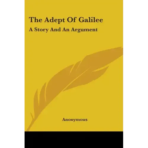 The Adept Of Galilee: A Story And An Argument