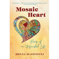 Mosaic Heart: Pieces of an Unfinished Life