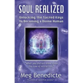 Soul Realized: Unlocking the Sacred Keys to Becoming a Divine Human