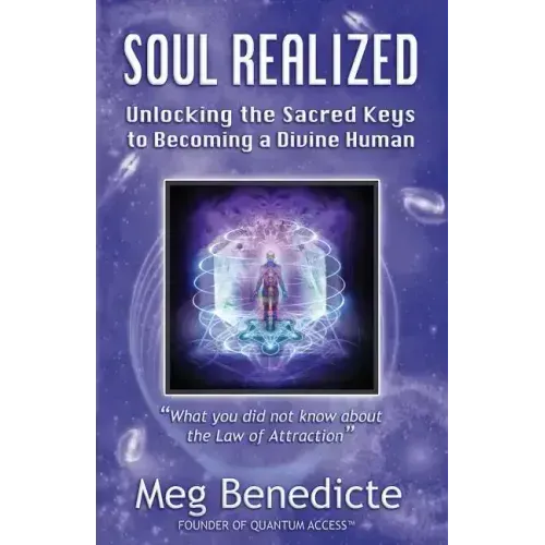 Soul Realized: Unlocking the Sacred Keys to Becoming a Divine Human