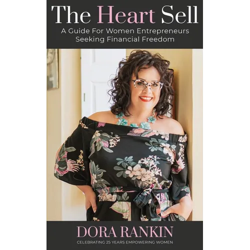 The Heart Sell: A guide for women entrepreneurs seeking financial freedom