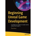 Beginning Unreal Game Development: Foundation for Simple to Complex Games Using Unreal Engine 4