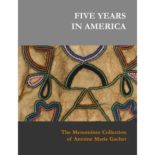 Five Years in America: The Menominee Collection of Antoine Marie Gachet