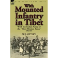 With Mounted Infantry in Tibet: With the Indian Army of the 'Tibet Mission Force' 1903-04