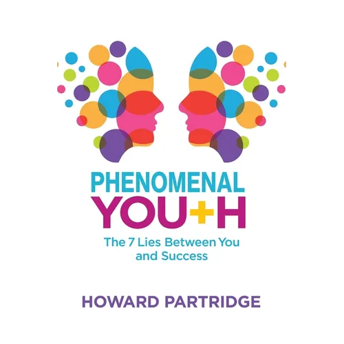 Phenomenal Youth: The 7 Lies Between You and Success