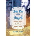 John Dee and the Empire of Angels: Enochian Magick and the Occult Roots of the Modern World