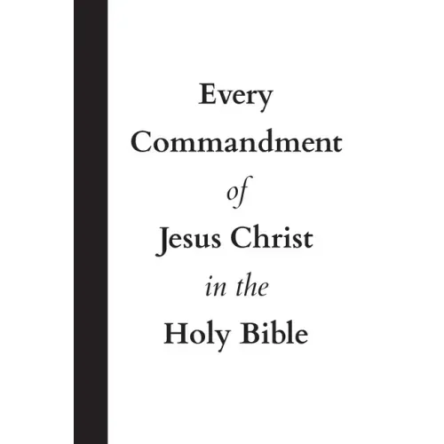 Every Commandment of Jesus Christ In The Holy Bible