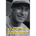 Lefty O'Doul: Baseball's Forgotten Ambassador