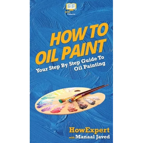 How To Oil Paint: Your Step By Step Guide To Oil Painting