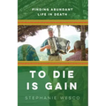 To Die Is Gain: Finding Abundant Life In Death