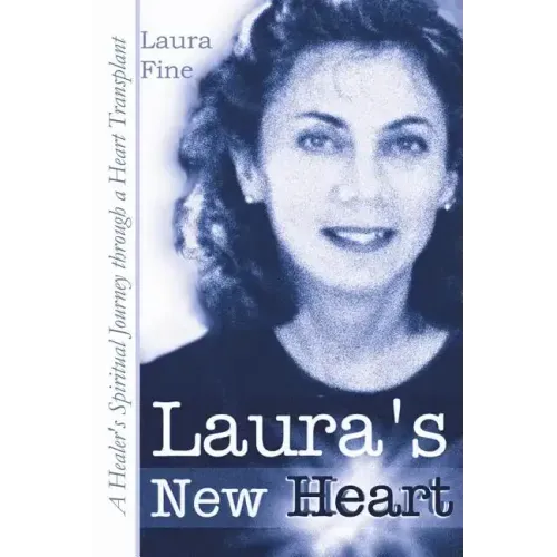 Laura's New Heart: A Healer's Spiritual Journey Through a Heart Transplant