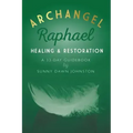 Archangel Raphael: Healing & Restoration: A 33-Day Guidebook