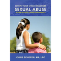 When Your Child Discloses Sexual Abuse: A Step-By-Step Guide for Parents