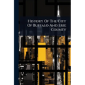 History Of The City Of Buffalo And Erie County