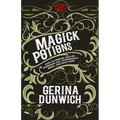 Magick Potions: How to Prepare and Use Homemade Oils, Aphrodisiacs, Brews, and Much More