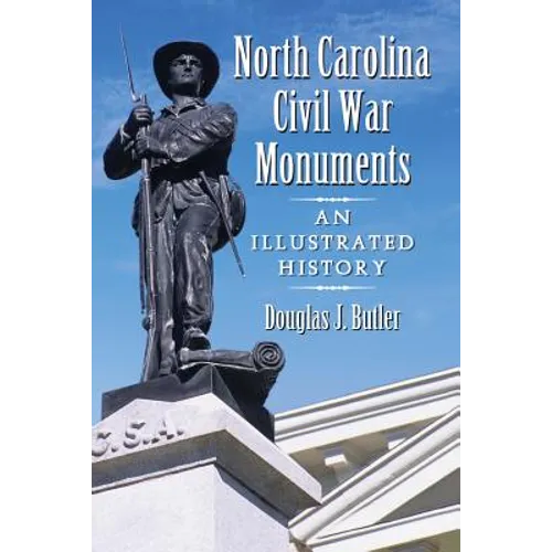 North Carolina Civil War Monuments: An Illustrated History