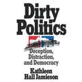 Dirty Politics: Deception, Distraction, and Democracy