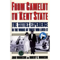 From Camelot to Kent State: The Sixties Experience in the Words of Those Who Lived It