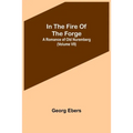 In The Fire Of The Forge; A Romance of Old Nuremberg (Volume VII)