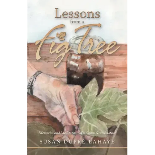 Lessons from a Fig Tree: Memories and Meditations from a Cajun Grandmother