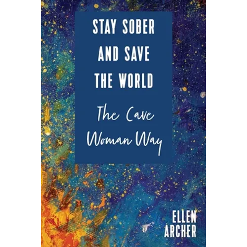 Stay Sober and Save the World the Cave Woman Way