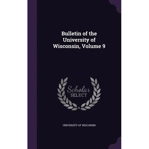 Bulletin of the University of Wisconsin, Volume 9