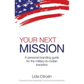 Your Next Mission: A Personal Branding Guide for the Military-To-Civilian Transition.