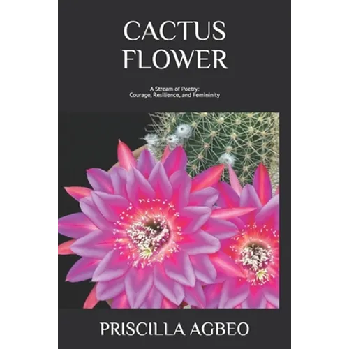 Cactus Flower: A Stream of Poetry: Courage, Resilience, and Femininity