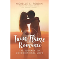 Twin Flame Romance: The Journey to Unconditional Love