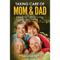 Taking Care of Mom and Dad: A Beginners Guide to Caring for Your Parents