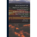 Biography of Private Alfonso Steele Only Survivor of the Battle of San Jacinto