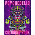 Psychedelic Coloring Book: Trippy Things For Adults Stoner Journal High Thoughts Relaxing And Stress Relieving Art