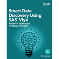 Smart Data Discovery Using SAS Viya: Powerful Techniques for Deeper Insights (Hardcover edition)