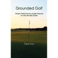 Grounded Golf: Steady Performance Under Pressure for The Female Golfer