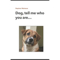 Dog, tell me who you are...
