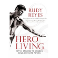 Hero Living: Seven Strides to Awaken Your Infinite Power