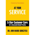 At Your Service: 5-Star Customer Care for a Successful Dental Practice