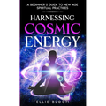 Harnessing Cosmic Energy: A Beginner's Guide to New Age Spiritual Practices