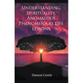 Understanding Spirituality, Anomalous Phenomena as life lessons