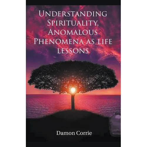 Understanding Spirituality, Anomalous Phenomena as life lessons
