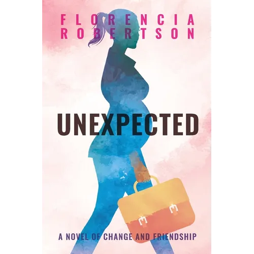 Unexpected: A Novel of Change and Friendship