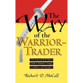 Way of Warrior Trader: The Financial Risk-Taker's Guide to Samurai Courage, Confidence and Discipline