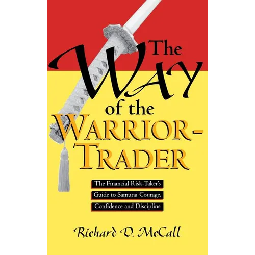 Way of Warrior Trader: The Financial Risk-Taker's Guide to Samurai Courage, Confidence and Discipline