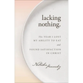 Lacking Nothing: The Year I Lost My Ability to Eat and Found Satisfaction in Christ