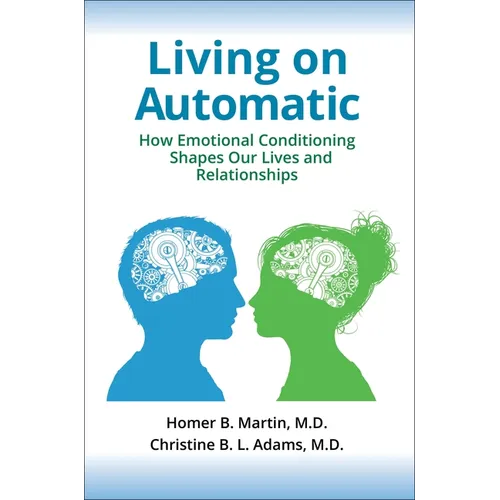 Living on Automatic: How Emotional Conditioning Shapes Our Lives and Relationships