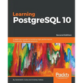 Learning PostgreSQL 10 - Second Edition: A beginner's guide to building high-performance PostgreSQL database solutions